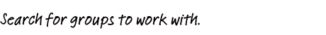 Search for groups to work with.